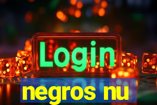 negros nu